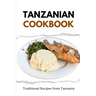 Tanzanian Cookbook: Traditional Recipes from Tanzania