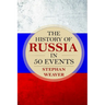 The History of Russia in 50 Events: (Russian History - Napoleon In Russia - The Crimean War - Russia In World War - The Cold War)