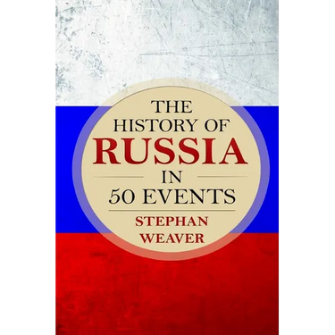 The History of Russia in 50 Events: (Russian History - Napoleon In Russia - The Crimean War - Russia In World War - The Cold War)