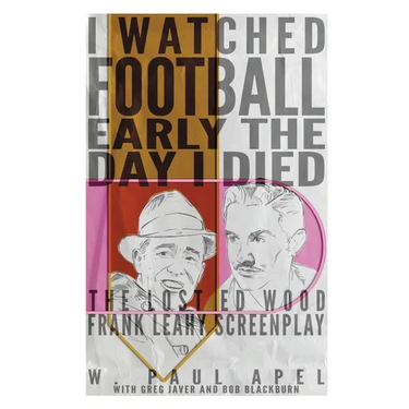 I Watched Football Early the Day I Died: The Lost Ed Wood Frank Leahy Screenplay