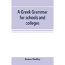 A Greek grammar for schools and colleges