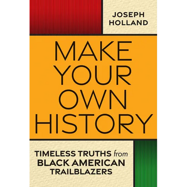 Make Your Own History: Timeless Truths from Black American Trailblazers