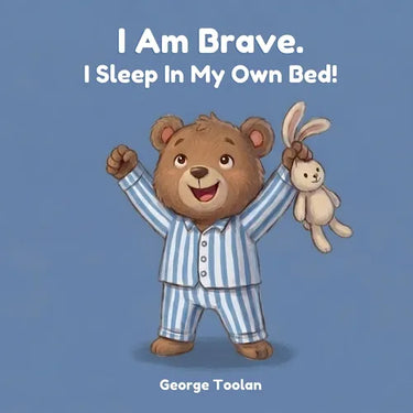 I Am Brave. I Sleep In My Own Bed!: An affirmation book for kids about sleeping alone (Ages 2-5)