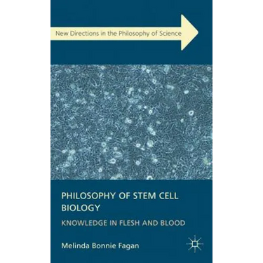 Philosophy of Stem Cell Biology: Knowledge in Flesh and Blood