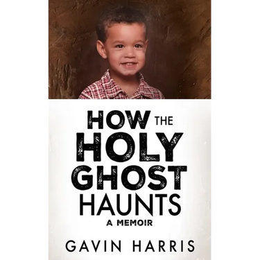 How the Holy Ghost Haunts: A Memoir