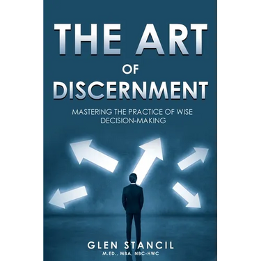 The Art of Discernment: Mastering the Practice of Wise Decision-Making