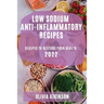 Low Sodium Anti-Inflammatory Recipes 2022: Recipes to Restore Your Health