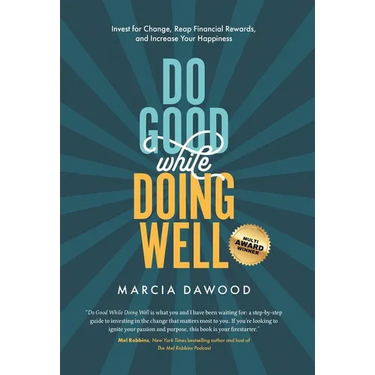 Do Good While Doing Well: Invest for Change, Reap Financial Rewards, and Increase Your Happiness