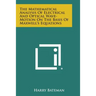 The Mathematical Analysis of Electrical and Optical Wave-Motion on the Basis of Maxwell's Equations