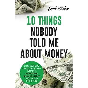 10 Things Nobody Told Me about Money: Life Lessons About Building Wealth