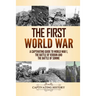 The First World War: A Captivating Guide to World War 1, The Battle of Verdun and the Battle of Somme