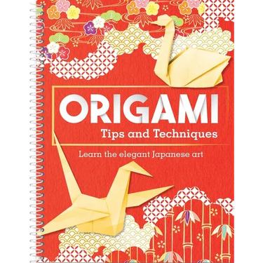 Origami Tips and Techniques: Learn the Elegant Japanese Art