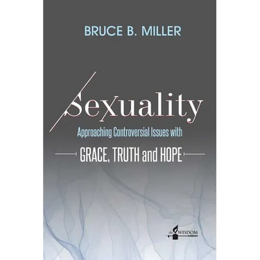 Sexuality: Approaching Controversial Issues with Grace, Truth and Hope