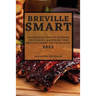 Breville Smart 2022: Delicious Recipes to Surprise Your Family Mastering Your Breville Smart Air Fryer Oven