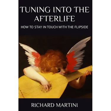 TUNING INTO THE AFTERLIFE - How to Stay in Touch with the Flipside