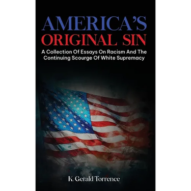 America's Original Sin: A Collection of Essays on Racism and the Continuing Scourge of White Supremacy