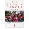 The Breast Cancer Wars: Hope, Fear, and the Pursuit of a Cure in Twentieth-Century America