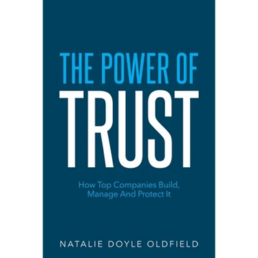 The Power of Trust: How Top Companies Build, Manage and Protect It