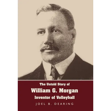 The Untold Story of William G. Morgan, Inventor of Volleyball