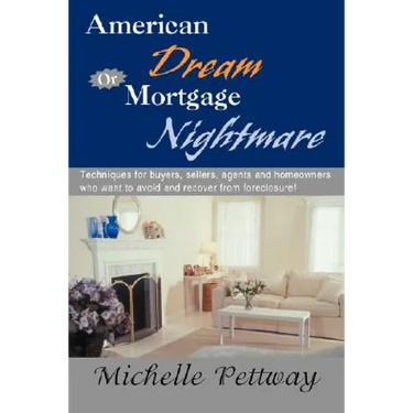 American Dream or Mortgage Nightmare: Techniques for Buyers, Sellers, Agents and Homeowners Who Want to Avoid and Recover from Foreclosure!