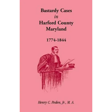 Bastardy Cases in Harford County, Maryland, 1774 - 1844