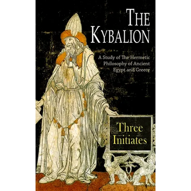 The Kybalion: A Study of The Hermetic Philosophy of Ancient Egypt and Greece