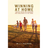 Winning at Home: Timeless Truths for Leadership and Godliness in the Home