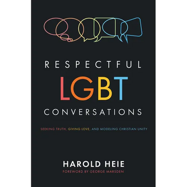 Respectful LGBT Conversations: Seeking Truth, Giving Love, and Modeling Christian Unity