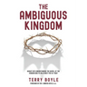 The Ambiguous Kingdom: Incredible insights into the kingdom of God and its relevancy for today