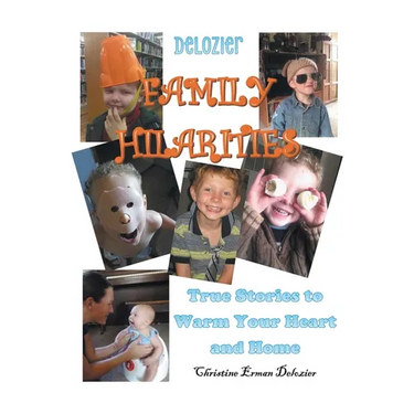 Delozier Family Hilarities: True Stories to Warm Your Heart and Home
