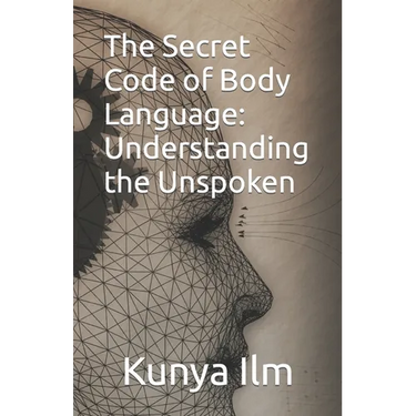 The Secret Code of Body Language: Understanding the Unspoken