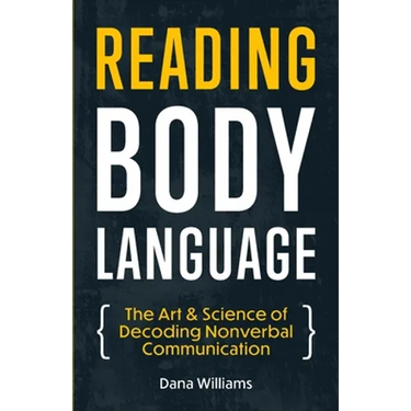 Reading Body Language: The Art & Science of Decoding Nonverbal Communication