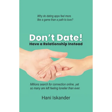 Don't Date!: Have a Relationship Instead