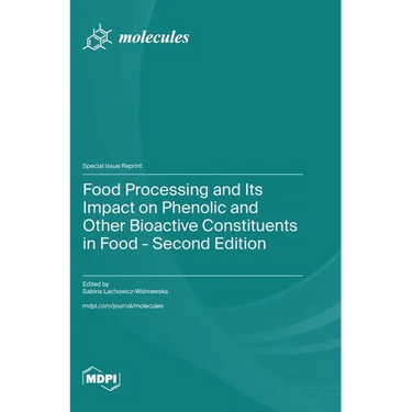 Food Processing and Its Impact on Phenolic and Other Bioactive Constituents in Food - Second Edition