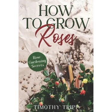 How to Grow Roses: Rose Gardening Secrets