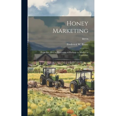 Honey Marketing: From Bee Hive to Processing to Package to Market to Consumer; B0776