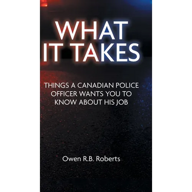 What It Takes: Things a Canadian Police Officer Wants You to Know About His Job
