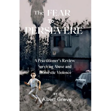The Fear to Persevere: A Practitioner's Review Surviving Abuse and Domestic Violence