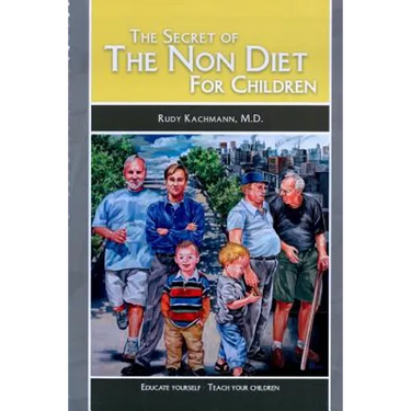 The Secret of the Non Diet for Children: Educate Yourself - Teach Your Children
