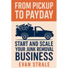 From Pickup to Payday: Start and Scale Your Junk Removal Business