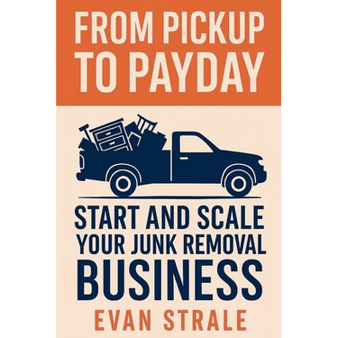 From Pickup to Payday: Start and Scale Your Junk Removal Business