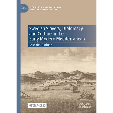 Swedish Slavery, Diplomacy, and Culture in the Early Modern Mediterranean