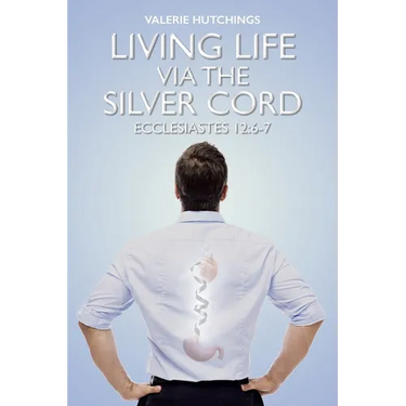 Living Life via the Silver Cord: Ecclesiastes 12:6-7