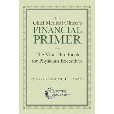 The Chief Medical Officer's Financial Primer: The Vital Handbook for Physician Executives