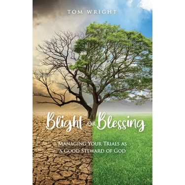 Blight or Blessing: Managing Your Trials as a Good Steward of God