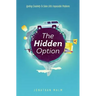 The Hidden Option: Igniting Creativity to Solve Life's Impossible Problems