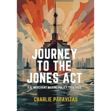 Journey to the Jones ACT: U.S. Merchant Marine Policy 1776-1920