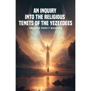 An Inquiry into the Religious Tenets of the Yezeedees