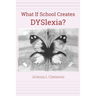 What If School Creates DYSlexia?