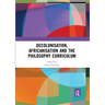 Decolonisation, Africanisation and the Philosophy Curriculum